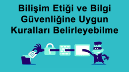 Bilişim Etiği ve Bilgi Güvenliğine Uygun Kuralları Belirleyebilme