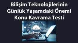 BİT Günlük Yaşamdaki Önemi-Konu Kavrama Testi
